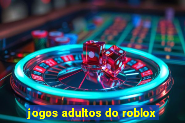 jogos adultos do roblox